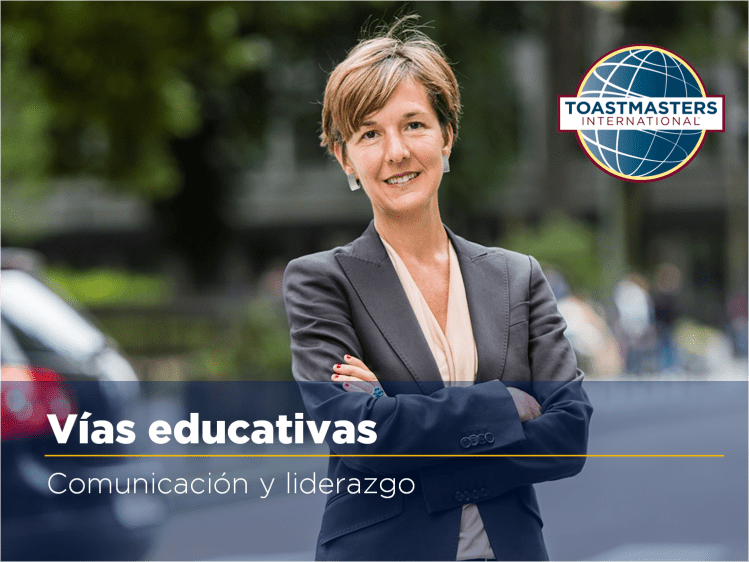 El programa de Toastmasters proporciona dos vías educativas: la de comunicación y la del liderazgo. Ambas vías no son mutuamente excluyentes, puedes desarrollar ambas paralelamente, si así lo deseas. Los socios aprenden y progresan en cada vía completando los manuales que contienen proyectos y guías de evaluación.